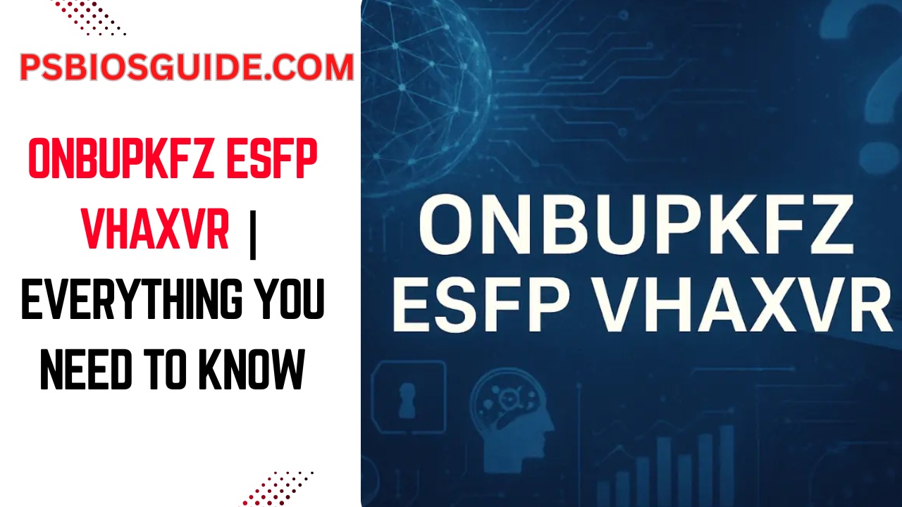 Onbupkfz ESFP Vhaxvr | Everything You Need to Know